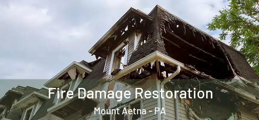  Fire Damage Restoration Mount Aetna - PA