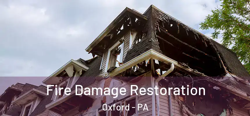  Fire Damage Restoration Oxford - PA