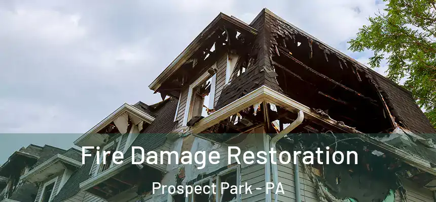  Fire Damage Restoration Prospect Park - PA