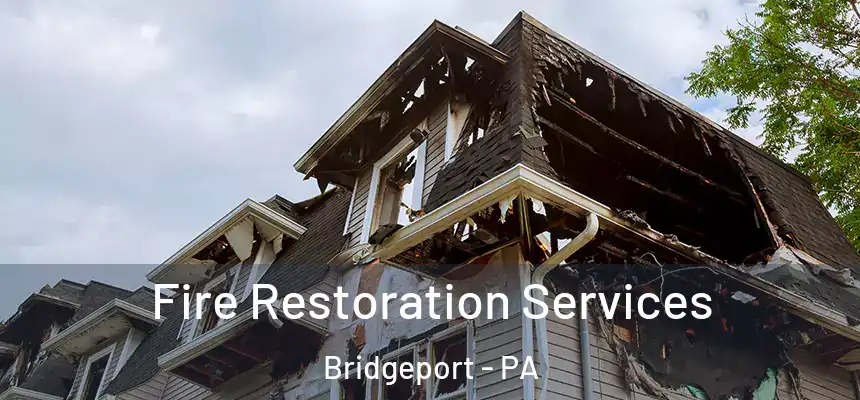  Fire Restoration Services Bridgeport - PA