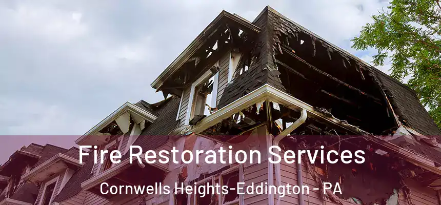  Fire Restoration Services Cornwells Heights-Eddington - PA