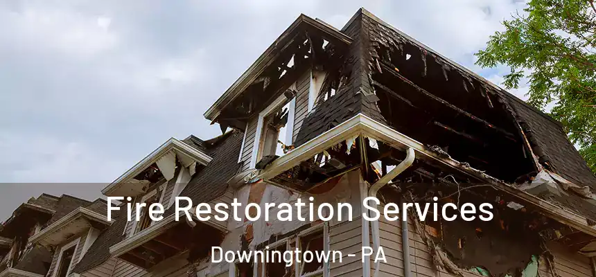 Fire Restoration Services Downingtown - PA
