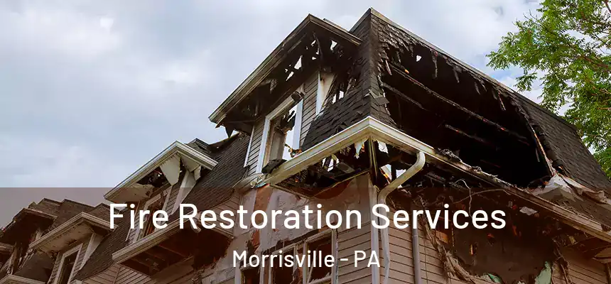 Fire Restoration Services Morrisville - PA