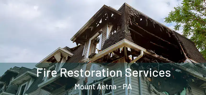  Fire Restoration Services Mount Aetna - PA