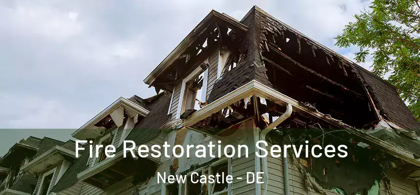 Fire Restoration Services New Castle - DE