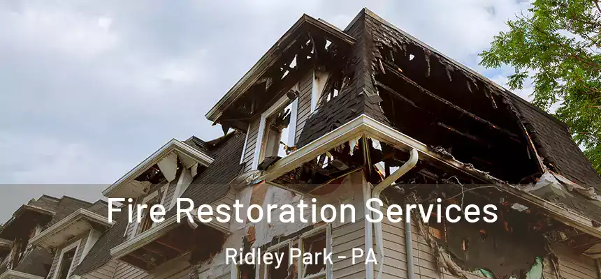 Fire Restoration Services Ridley Park - PA