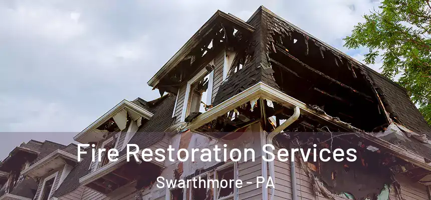 Fire Restoration Services Swarthmore - PA