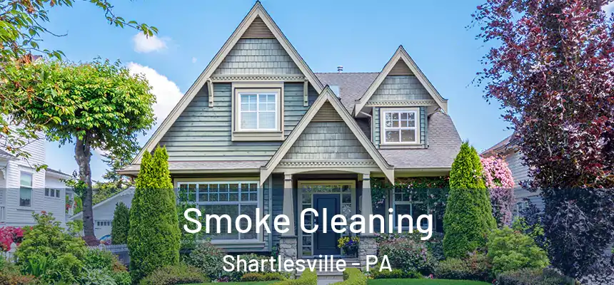 Smoke Cleaning Shartlesville - PA