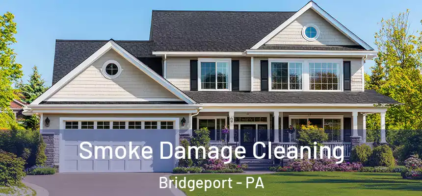 Smoke Damage Cleaning Bridgeport - PA